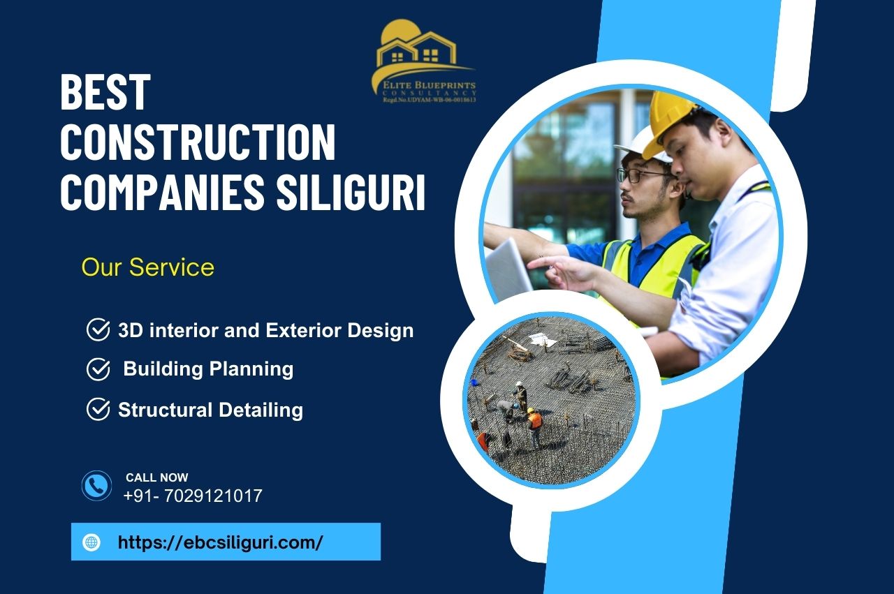 Leading Construction Companies In Siliguri – Comprehensive Services At Best Rates